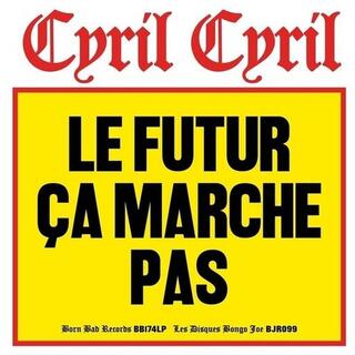 CYRIL CYRIL - Le Futur Ça Marche Pas