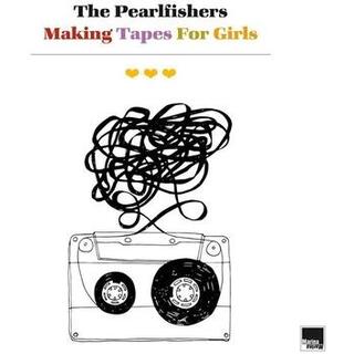 PEARLFISHERS - Making Tapes For Girls