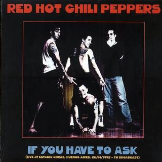 RED HOT CHILI PEPPERS - If You Have To Ask