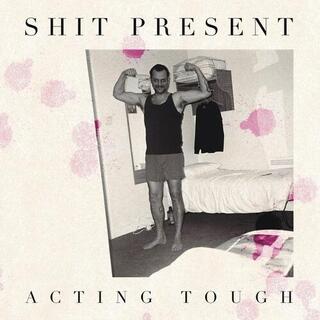 SHIT PRESENT - Acting Tough