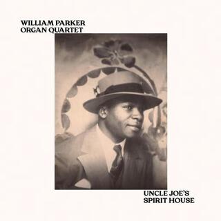 WILLIAM PARKER ORGAN QUARTET - Uncle Joe&#39;s Spirit House