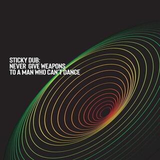 STICKY DUB - Never Give Weapons To A Man Who Can&#39;t Dance