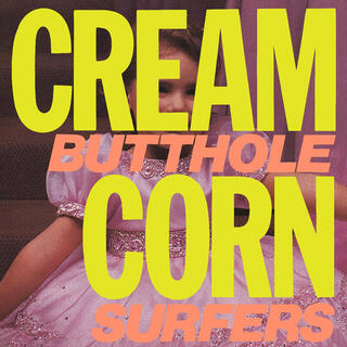 BUTTHOLE SURFERS - Cream Corn From The Socket Of Davis (45rpm)