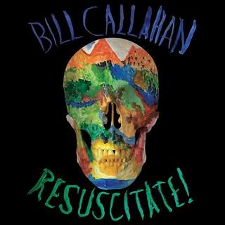 BILL CALLAHAN - Resuscitate!