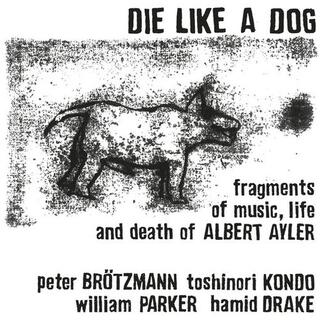 DIE LIKE A DOG - Fragments Of Music Life &amp; Death Of Albert Ayler