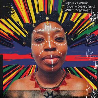 SOWETO GOSPEL CHOIR - History Of House (Vinyl)
