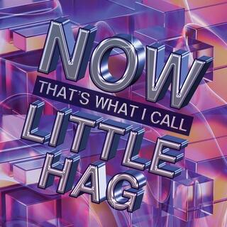 LITTLE HAG - Now That&#39;s What I Call Little Hag