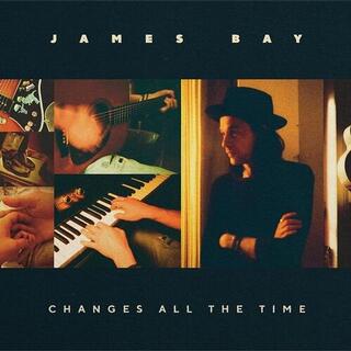 JAMES BAY - Changes All The Time