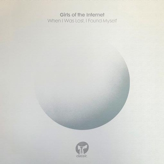 GIRLS OF THE INTERNET - When I Was Lost, I Found Myself [2lp]