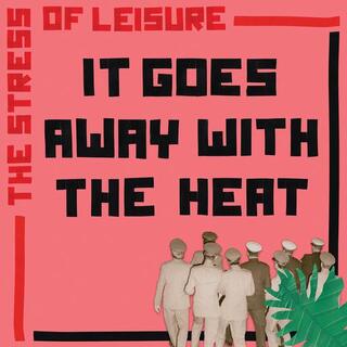 STRESS OF LEISURE - It Goes Away With The Heat (Lp)