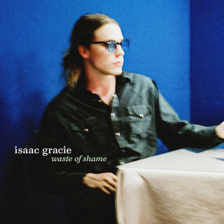 ISAAC GRACIE - Waste Of Shame