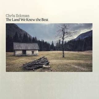 CHRIS ECKMAN - Land We Knew The Best