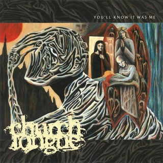 CHURCH TONGUE - You&#39;ll Know It Was Me