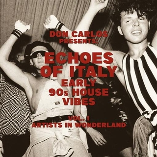 DON CARLOS - Echoes Of Italy: Early 90&#39;s House Vibes Vol. 1, Artists In Wonderland [lp]