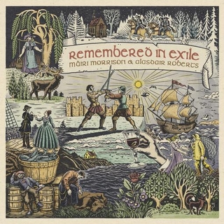 MAIRI MORRISON &amp; ALASDAIR ROBERTS &amp; PETE JOHNSTON &amp; FRIENDS - Remembered In Exile: Songs And Ballads From Nova Scotia