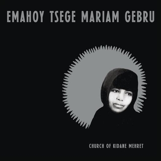 EMAHOY TSEGE MARIA GEBRU - Church Of Kidane Mehret