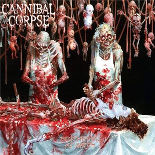 CANNIBAL CORPSE - Butchered At Birth