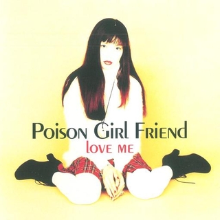 POISON GIRL FRIEND - Love Me