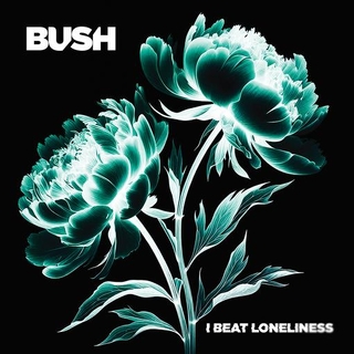 BUSH - I Beat Loneliness (Vinyl)
