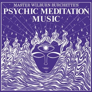 MASTER WILBURN BURCHETTE - Psychic Meditation Music [lp] (Opaque White Vinyl)