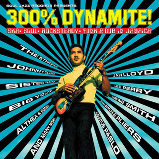 SOUL JAZZ RECORDS PRESENTS - 300% Dynamite! Ska / Soul / Rocksteady / Funk And Dub In Jamaica