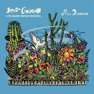 JEFF GOLDBLUM &amp; THE MILDRED SNITZER ORCHESTRA - Still Blooming