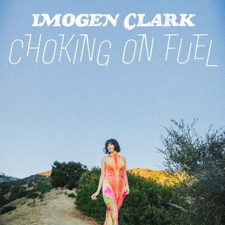 IMOGEN CLARK - Choking On Fuel (Lp)