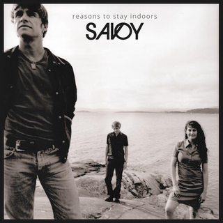 SAVOY - Reasons To Stay Indoors
