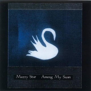 MAZZY STAR - Among My Swan