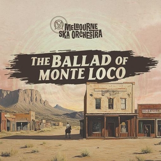 MELBOURNE SKA ORCHESTRA - The Ballad Of Monte Loco
