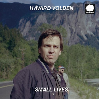 HÅVARD VOLDEN - Small Lives