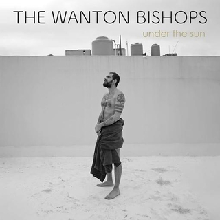 WANTON BISHOPS - Under The Sun