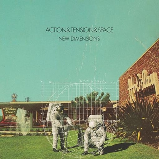 ACTION & TENSION & SPACE - New Dimensions