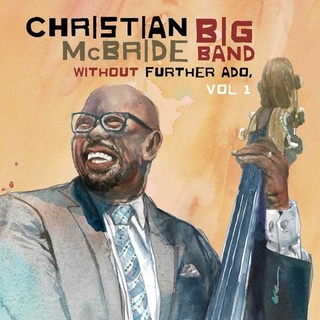 CHRISTIAN MCBRIDE &amp; BIG BAND - Without Further Ado, Vol 1 [lp]