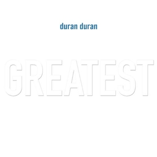 DURAN DURAN - Greatest