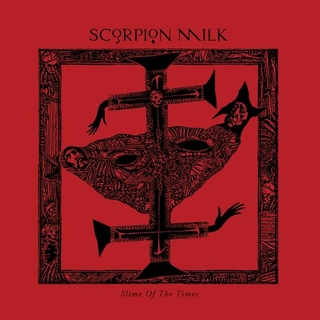 SCORPION MILK - Slime Of The Times (Vinyl)