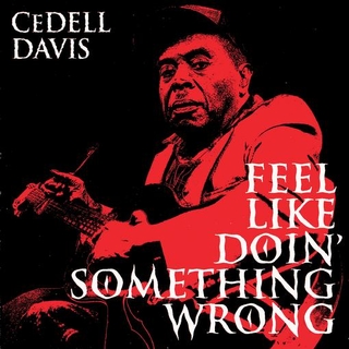 CEDELL DAVIS - Feel Like Doin&#39; Something Wrong