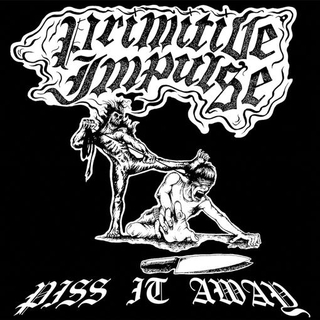 PRIMITIVE IMPULSE - Piss It Away