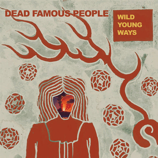DEAD FAMOUS PEOPLE - Wild Young Ways (Vinyl)