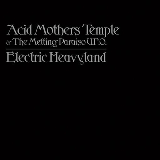 ACID MOTHERS TEMPLE & THE MELT - Electric Heavyland