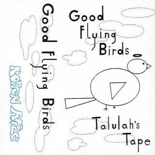 GOOD FLYING BIRDS - Talulahs Tape