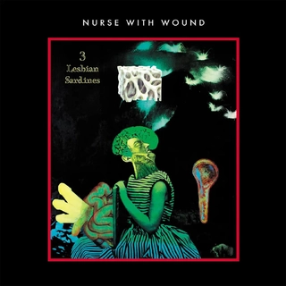 NURSE WITH WOUND - 3 Lesbian Sardines (Neon Green Vinyl)