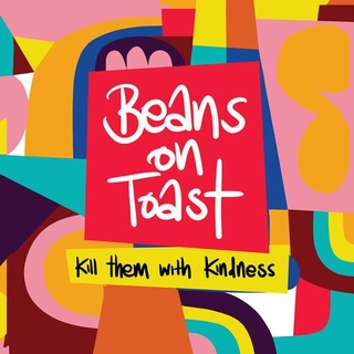 BEANS ON TOAST - Kill Them With Kindness (Vinyl)