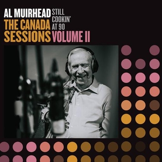 AL MUIRHEAD - Still Cookin' At 90: The Canada Sessions 2