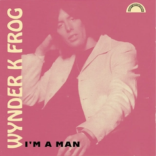 WYNDER K FROG - Im A Man
