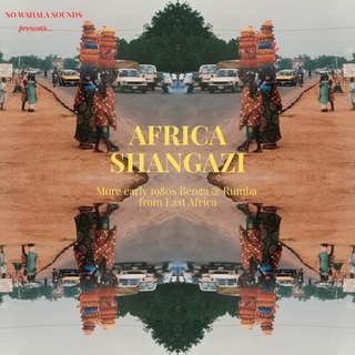 VARIOUS ARTISTS - Africa Shangazi: More Early 1980s Benga &amp; Rumba From East Africa