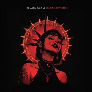 THE SISTERS OF MERCY - The Gothic Roots Of