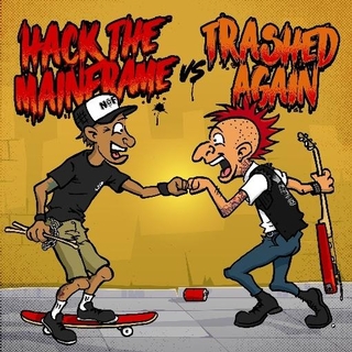 HACK THE MAINFRAME &amp; TRASHED AGAIN - Hack The Mainframe Vs Trashed Again (7&#39;)