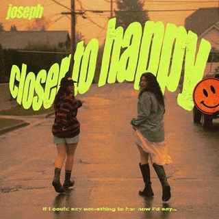 JOSEPH - Closer To Happy