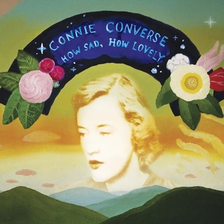 CONNIE CONVERSE - How Sad / How Lovely